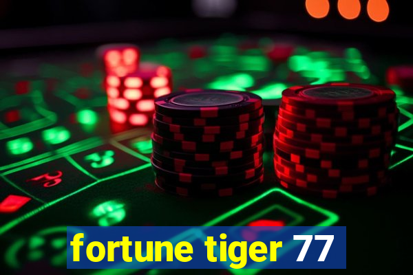 fortune tiger 77